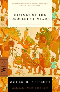 History of the Conquest of Mexico by William H. Prescott & James Lockhart