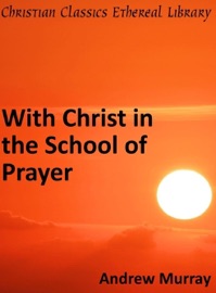 With Christ in the School of Prayer - Andrew Murray