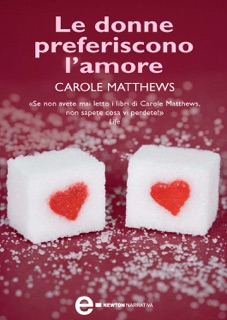 Le donne preferiscono l'amore by Carole Matthews