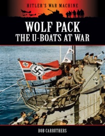 Hitler's War Machine: Wolf Pack - The U-boats at War - Bob Carruthers