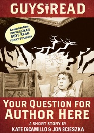 Guys Read: Your Question for Author Here - Kate DiCamillo & Jon Scieszka