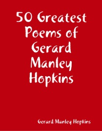50 Greatest Poems of Gerard Manley Hopkins - Gerard Manley Hopkins