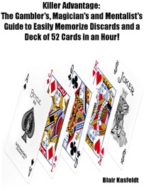Killer Advantage: The Gambler's, Magician's and Mentalists Guide to Easily Memorize Discards and a Deck of 52 Cards in an Hour! - Blair Kasfeldt
