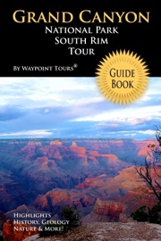 Grand Canyon National Park South Rim Tour Guide Book: Highlights History, Geology, Nature & More