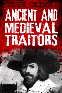 Ancient and Medieval Traitors by Gordon Kerr
