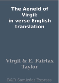 The Aeneid of Virgil: in verse English translation - Virgil & E. Fairfax Taylor