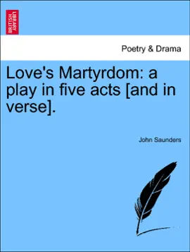 Love's Martyrdom: a play in five acts [and in verse].
