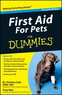 First Aid For Pets For Dummies ®, Portable Edition by M. Christine Zink, DVM, PhD, DACVP & Tracy Barr