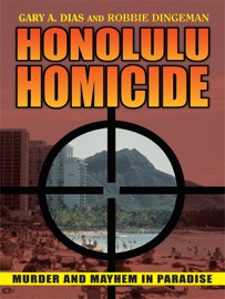 Honolulu Homicide - Gary A. Dias & Robbie Dingeman