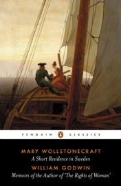 A Short Residence in Sweden & Memoirs of the Author of 'The Rights of Woman' - Mary Wollstonecraft, William Godwin & Richard Holmes