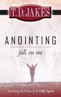 Anointing Fall On Me by T.D. Jakes
