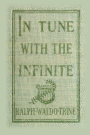 In Tune With the Infinite - Ralph Waldo Trine