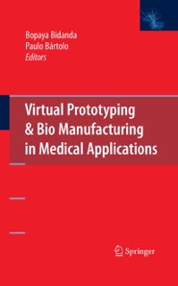 Virtual Prototyping & Bio Manufacturing in Medical Applications by Bopaya Bidanda & Paulo Jorge Bártolo