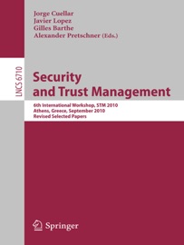 Security and Trust Management - Jorge Cuellar, Javier Lopez, Gilles Barthe & Alexander Pretschner