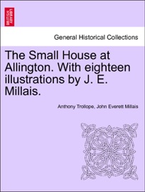 The Small House at Allington. With eighteen illustrations by J. E. Millais. VOL. II