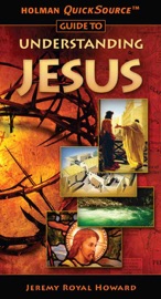 Holman QuickSource Guide to Understanding Jesus - Jeremy Royal Howard
