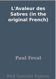 L'Avaleur des Sabres (in the original French) - Paul Féval
