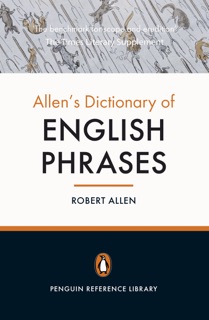 Allen's Dictionary of English Phrases by Robert Allen