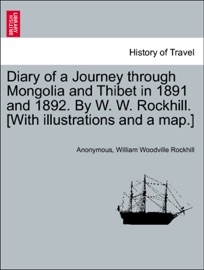 Diary of a Journey through Mongolia and Thibet in 1891 and 1892. By W. W. Rockhill. [With illustrations and a map.] - Anonymous & William Woodville Rockhill