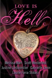 Love Is Hell - Scott Westerfeld, Melissa Marr, Justine Larbalestier, Gabrielle Zevin & Laurie Faria Stolarz