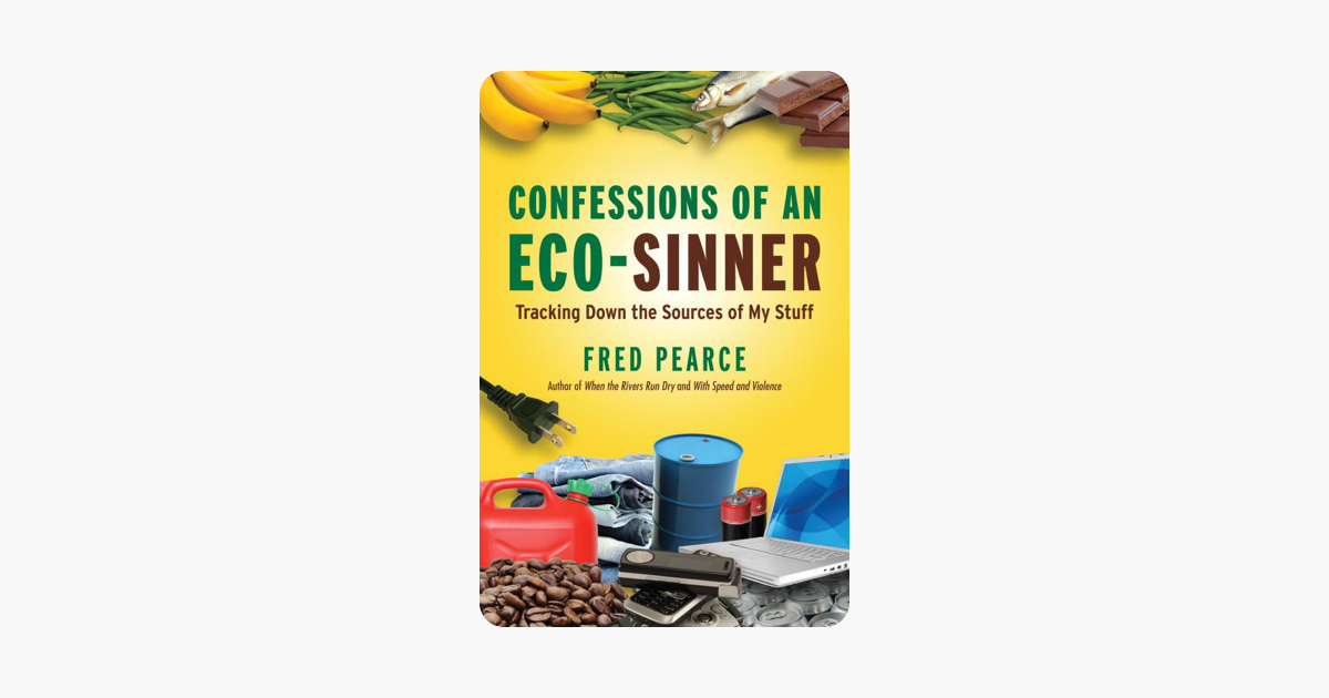 Confessions of an Eco-Sinner - Fred Pearce Confessions of an Eco-Sinner - Fred Pearce