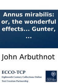 Annus mirabilis: or, the wonderful effects of the approaching conjunction of the planets Jupiter, Mars, and Saturn. By Abraham Gunter, ...