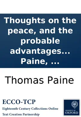 Read: Thoughts on the Book peace, and the probable advantages thereof to the United States of America: By Thomas Paine, ...