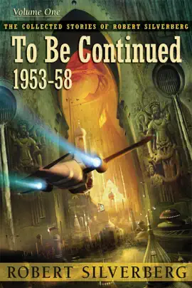 Read: The Collected Stories of Robert Silverberg, Volume One: To Book Be Continued