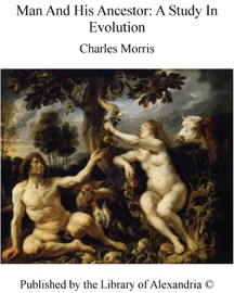Man and His Ancestors: A Study In Evolution - Charles Morris