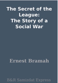 The Secret of the League: The Story of a Social War - Ernest Bramah