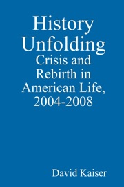 History Unfolding: Crisis and Rebirth in American Life, 2004-2008