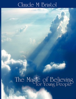 The Magic of Believing for Young People by Claude M. Bristol