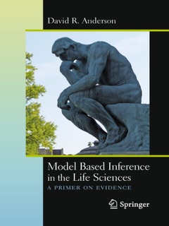 Model Based Inference in the Life Sciences by David R. Anderson
