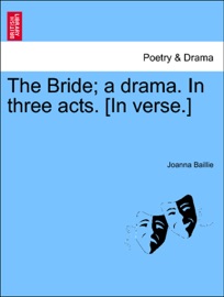 The Bride; a drama. In three acts. [In verse.]