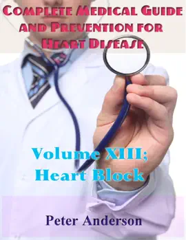 Read: Complete Medical Book Guide and Prevention for Heart Disease: Volume XIII; Heart Block