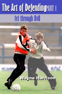 Soccer: The Art of Defending Part 1 by Wayne Harrison