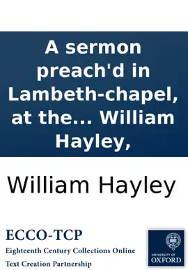 Read: A sermon preach'd in Lambeth-chapel, at the consecration of ... John Lord Bishop of Bangor, on Sunday, Jan. Book 4th 1701/2. By William Hayley,