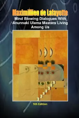 Mind Blowing Dialogues with Anunnaki Ulema Masters Living Among Us: 5th Edition