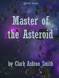 Master of the Asteroid - Clark Ashton Smith
