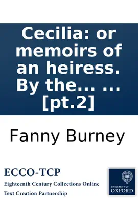 Read: Cecilia: or memoirs of an heiress. Book By the author of Evelina. In five volumes. ... [pt.2]