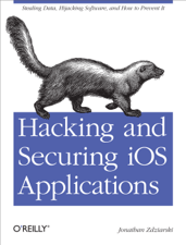 Hacking and Securing iOS Applications - Jonathan Zdziarski Cover Art