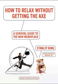 How to Relax Without Getting the Axe - Stanley Bing