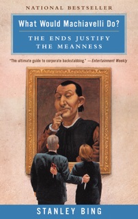 What Would Machiavelli Do? by Stanley Bing