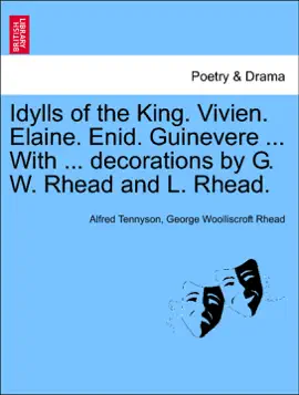 Idylls of the King. Vivien. Elaine. Enid. Guinevere ... With ... decorations by G. W. Rhead and L. Rhead.