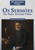 Os Sermões do Padre António Vieira - Padre António Vieira