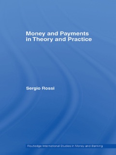Money and Payments in Theory and Practice by Sergio Rossi