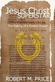 Jesus Christ Superstar - Robert M. Price