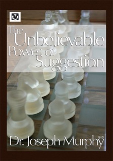 The Unbelievable Power of Suggestion by Dr. Joseph Murphy