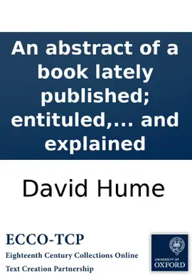 Read: An abstract of a book lately published; entituled, A treatise of human nature, &c. Wherein the chief argument of that book is Book farther illustrated and explained