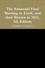 The Anunnaki Final Warning to Earth, and Their Return In 2022.: 5th Edition